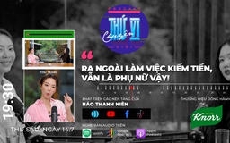 Diễn viên Thu Trang: ‘Ra ngoài làm việc kiếm tiền, vẫn là phụ nữ vậy’ | CHUYỆN THỨ VI