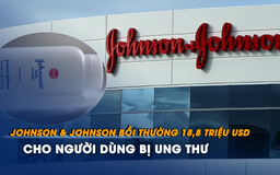 Johnson & Johnson phải bồi thường 18,8 triệu USD cho người tiêu dùng bị ung thư