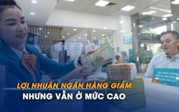 Ngân hàng vẫn lời hàng ngàn tỉ