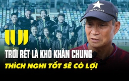 HLV Mai Đức Chung: 'Ở nước ngoài thì phải thích nghi với thời tiết'