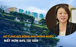 Nữ tỉ phú bất động sản Trung Quốc mất hơn 84% tài sản