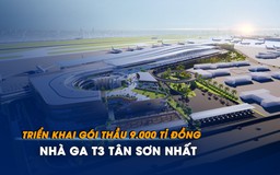 Triển khai gói thầu 9.000 tỉ đồng của nhà ga T3 Tân Sơn Nhất trong tháng 8