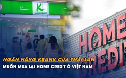 Ngân hàng lớn thứ hai Thái Lan muốn mua lại Home Credit ở Việt Nam