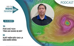 Nghe nhanh 6h: Phó chủ tịch tỉnh An Giang bị bắt | Xuất hiện bão Sao La gần Biển Đông