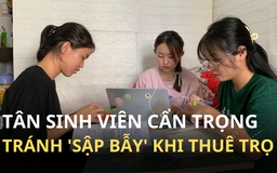 Đầu năm học, tân sinh viên cần lưu ý gì để tránh ‘sập bẫy’ khi thuê trọ?