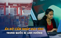 Trung Quốc bị ảnh hưởng nặng khi Ấn Độ cấm nhập máy tính