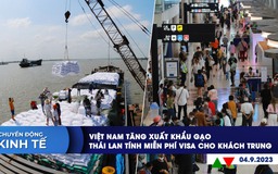 CHUYỂN ĐỘNG KINH TẾ ngày 4.9: Việt Nam tăng xuất khẩu gạo | Thái Lan miễn phí visa cho khách Trung Quốc