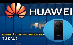 Huawei lấy chip cho Mate 60 Pro từ đâu?