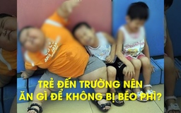 Trẻ đến trường nên ăn gì để không bị béo phì?