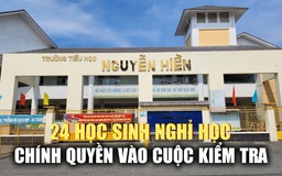 24 học sinh nghỉ học vì đau bụng, sốt, chính quyền vào cuộc kiểm tra