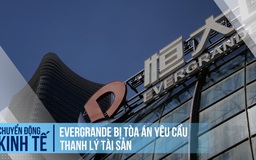 Evergrande bị tòa án yêu cầu thanh lý tài sản