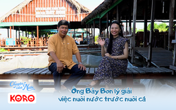 Chuyện của nước số 23: Ông Bảy Bon lý giải việc nuôi nước trước nuôi cá