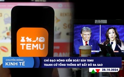 CHUYỂN ĐỘNG KINH TẾ ngày 28.10: Chỉ đạo nóng kiểm soát sàn Temu | Tranh cử tổng thống Mỹ đắt đỏ ra sao