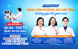 20 giờ - Livestream: ‘Bệnh viêm đường hô hấp trên thường gặp khi giao mùa’