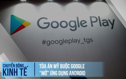 Tòa án Mỹ buộc Google ‘mở’ cửa hàng Android cho các đối thủ cạnh tranh