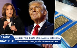 Xem nhanh 20h ngày 11.11: Vì sao khó bán vàng cho ngân hàng? | Ông Trump ‘kêu gọi’ trả nợ giúp bà Harris