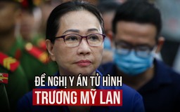 Đề nghị y án tử hình bị cáo Trương Mỹ Lan