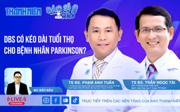 DBS có kéo dài tuổi thọ cho người bệnh Parkinson? |
Bác sĩ ơi!