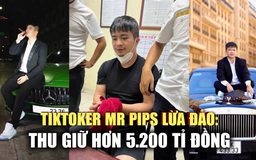 Đường dây lừa đảo TikToker Mr Pips: Thu giữ, phong tỏa hơn 5.200 tỉ đồng