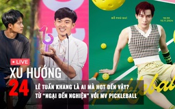 Xu Hướng 24: Lê Tuấn Khang là ai mà hot đến vậy? | Từ 'ngại đến nghiện' với MV Pickleball