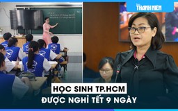 Học sinh TP.HCM chỉ được nghỉ tết 9 ngày, Sở GD-ĐT đề xuất tăng thêm ngày nghỉ