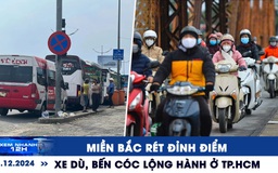 Xem nhanh 12h: Miền Bắc rét đỉnh điểm | Xe dù, bến cóc lộng hành ở TP.HCM