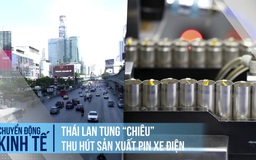 Thái Lan tung ‘chiêu’ thu hút sản xuất pin xe điện