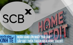 Ngân hàng lớn nhất Thái Lan sắp đạt thỏa thuận mua Home Credit