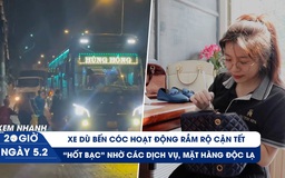 Xem nhanh 20h ngày 5.2: Lộng hành xe dù bến cóc cận tết | Mùa 'hốt bạc' các dịch vụ, mặt hàng độc lạ