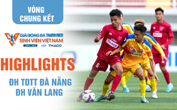 Highlight ĐH TDTT Đà Nẵng 1-3 ĐH Văn Lang: Thắng sốc dù 'vắng' HLV | Bảng A VCK TNSV THACO Cup 2024
