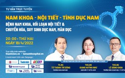 Chuyên gia tư vấn về Bệnh nam khoa và Sức khỏe sinh sản nam giới