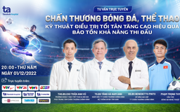 Chấn thương thể thao - Kỹ thuật điều trị tối tân, bảo tồn khả năng thi đấu