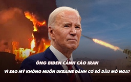 Điểm xung đột: Ông Biden cảnh cáo Iran; Mỹ không muốn Ukraine đánh cơ sở dầu mỏ Nga
