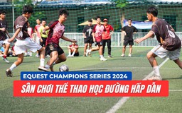 EQuest Champions Series 2024: Sân chơi thể thao học đường chuyên nghiệp và hấp dẫn