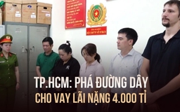 Lật tẩy thủ đoạn đường dây cấu kết với người nước ngoài cho vay lãi nặng ngàn tỉ