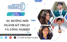 Chọn ngành học cho tương lai: Ngành kỹ thuật và công nghiệp - Phần 1