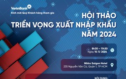 Triển vọng xuất nhập khẩu năm 2024