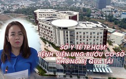 Sở Y tế TP.HCM nói gì về phản ánh Bệnh viện Ung Bướu quá tải?