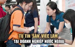 Sinh viên tự tin ‘săn’ việc làm tại doanh nghiệp nước ngoài ngay từ năm 2