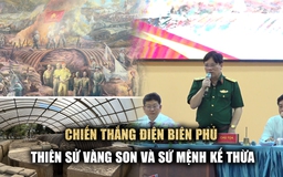 Chiến thắng Điện Biên Phủ: Thiên sử vàng son cần được phát huy trong GDQP-AN