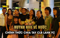 Chia tay Lank FC trở về nước, Huỳnh Như lần đầu lên tiếng về tương lai