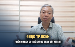 ĐHQG TP.HCM: Điểm chuẩn thi đánh giá năng lực có thể không thay đổi nhiều