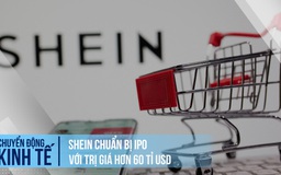 Hiện tượng mua sắm Shein sắp IPO, có thể đạt hơn 60 tỉ USD