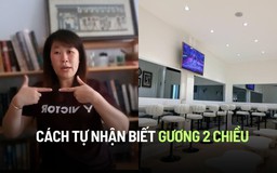 Lùm xùm quán cà phê hẹn hò: Cách tự nhận biết gương 2 chiều