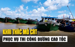 Khai thác mỏ cát phục vụ thi công đường cao tốc Châu Đốc - Cần Thơ - Sóc Trăng