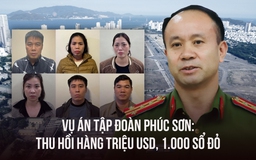 Vụ án Tập đoàn Phúc Sơn: Thu hồi 2 triệu USD, 1.000 sổ đỏ, 500 lượng vàng