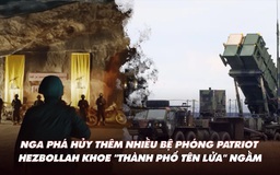 Điểm xung đột: Nga diệt thêm nhiều bệ phóng Patriot; Hezbollah khoe ‘thành phố tên lửa’ ngầm