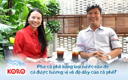 Chuyện của nước số 14: Pha cà phê bằng loại nước nào để có được hương vị và độ dày của cà phê?