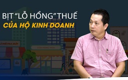 Vấn đề và Giải pháp: Bịt ‘lỗ hổng’ thuế của hộ kinh doanh