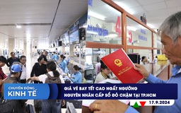 CHUYỂN ĐỘNG KINH TẾ ngày 17.9: Giá vé bay tết cao ngất ngưởng | Nguyên nhân cấp sổ đỏ chậm tại TP.HCM